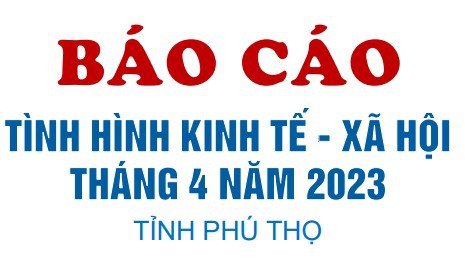 Tình hình kinh tế - xã hội tháng 4 năm 2023 tỉnh Phú Thọ