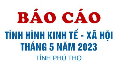 Tình hình kinh tế - xã hội tháng 5 năm 2023 tỉnh Phú Thọ