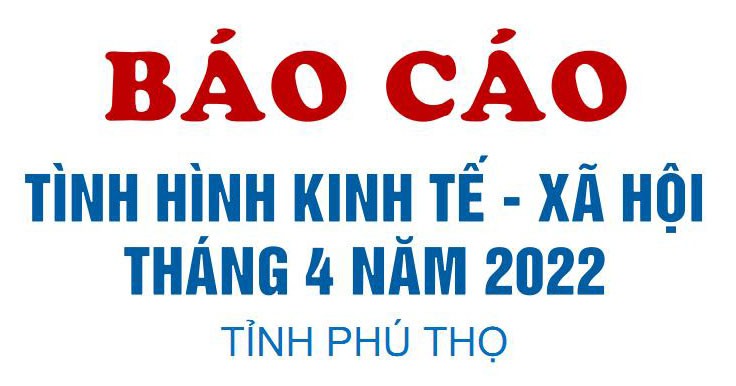Tình hình kinh tế - xã hội tháng 4 năm 2022 tỉnh Phú Thọ