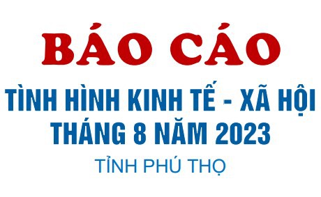 Tình hình kinh tế - xã hội tháng 8 năm 2023 tỉnh Phú Thọ