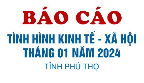 Tình hình kinh tế - xã hội tháng 01 năm 2024 tỉnh Phú Thọ