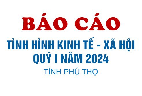 Tình hình kinh tế - xã hội quý I năm 2024 tỉnh Phú Thọ