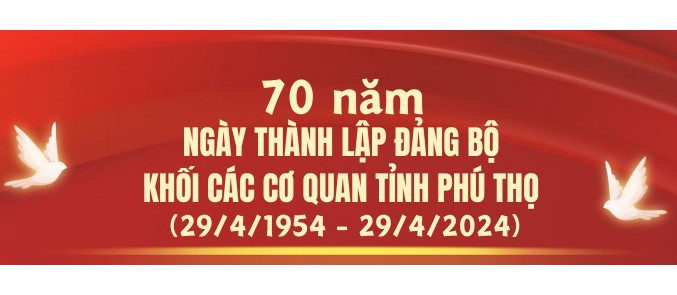 Kỷ niệm 70 năm Ngày thành lập Đảng bộ khối các Cơ quan tỉnh Phú Thọ (29/4/1954 - 29/4/2024)