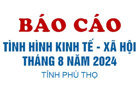 Tình hình kinh tế - xã hội tháng 8 năm 2024 tỉnh Phú Thọ