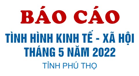 Tình hình kinh tế - xã hội tháng 5 năm 2022 tỉnh Phú Thọ